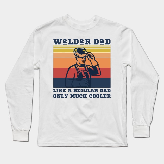 Welder dad like a regular dad only much cooler Long Sleeve T-Shirt by JustBeSatisfied